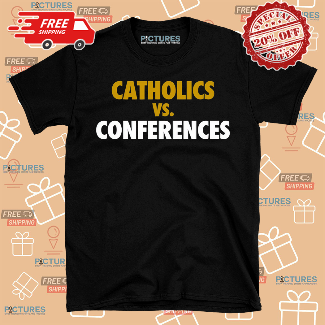 Catholics Vs Conferences 2024 Shirt