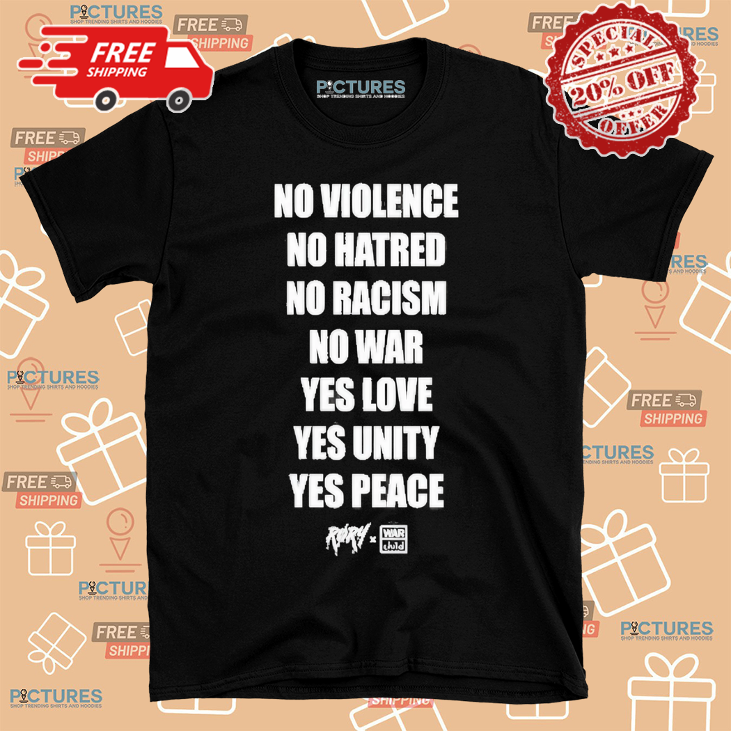 No Violence No Hatred No Racism No War Yes Love Yes Unity Yes Peace Shirt