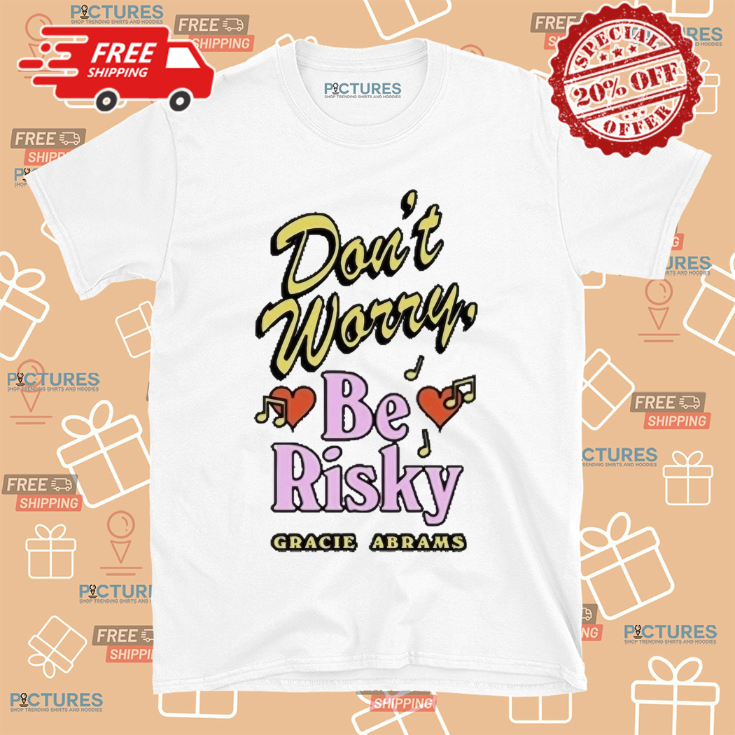 Gracie Abrams Dont Worry Be Risky 2024 Shirt