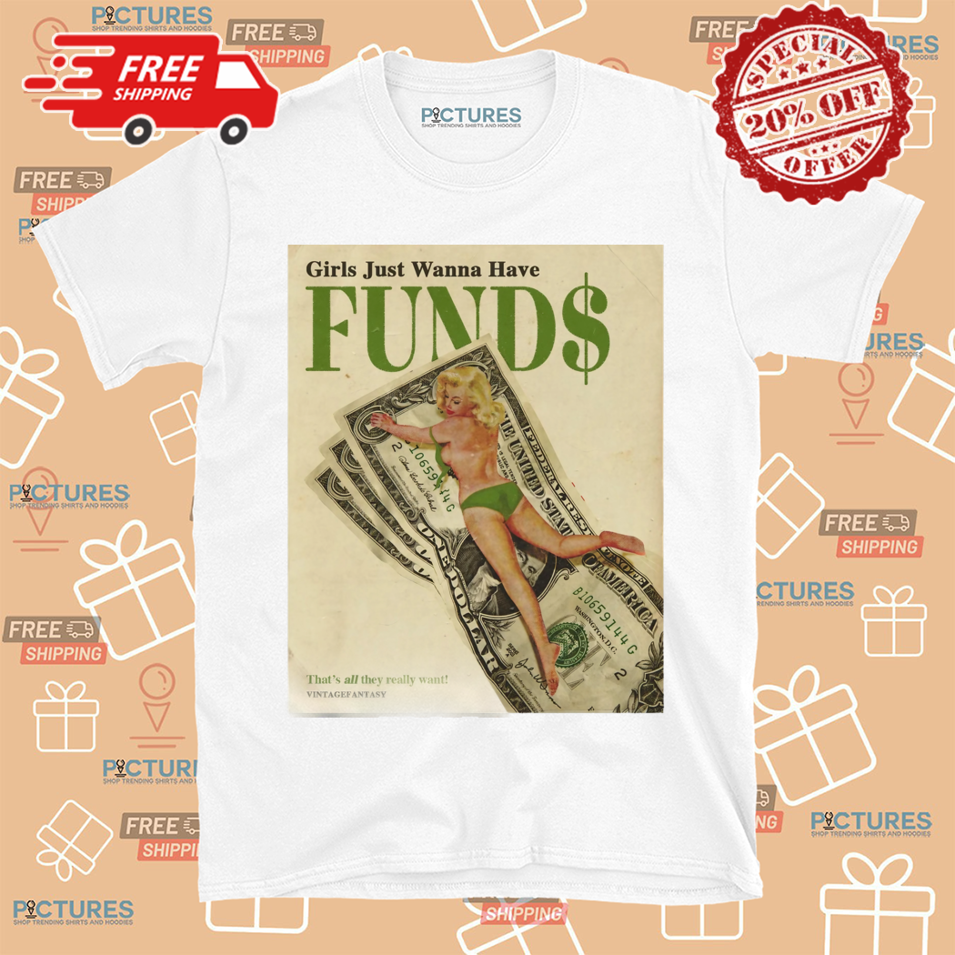 Girls Just Wanna Have Funds Shirt