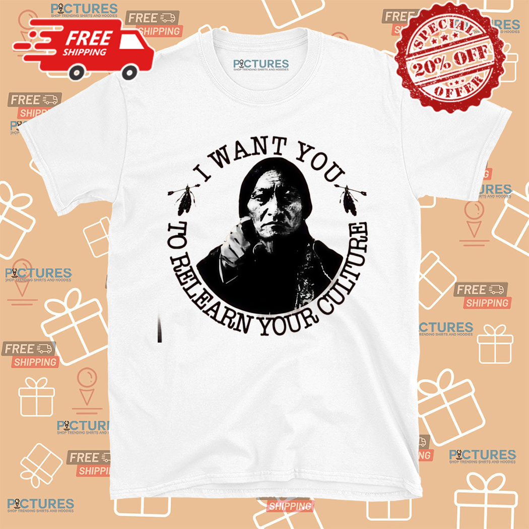 I Want You To Relearn Your Culture Shirt