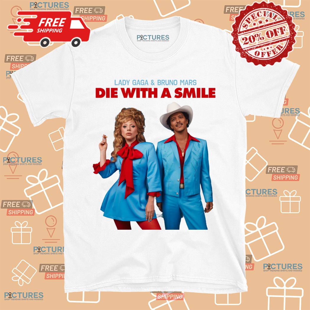 Lady Gaga And Bruno Mars Die With A Smile Shirt