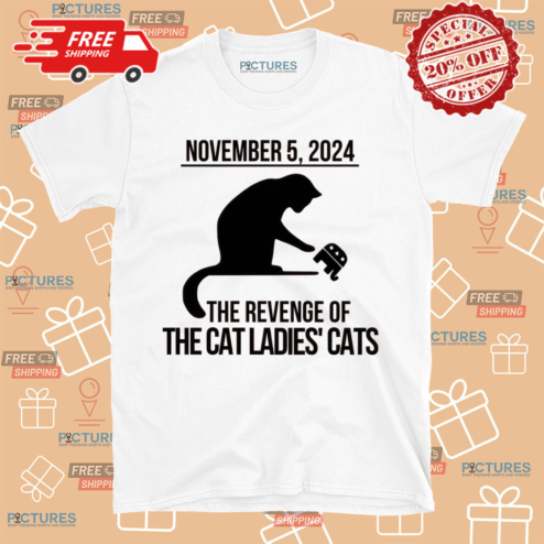 November 5 2024 The Revenge Of The Cat Ladies Cats Shirt
