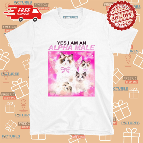 Cats Yes I Am An Alpha Male Shirt