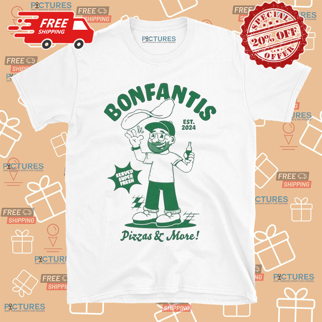 Bonfantis Pizzas And More Est 2024 Shirt