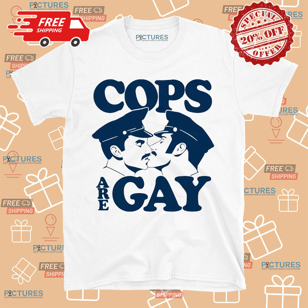 Cops Are Gay 2024 Shirt