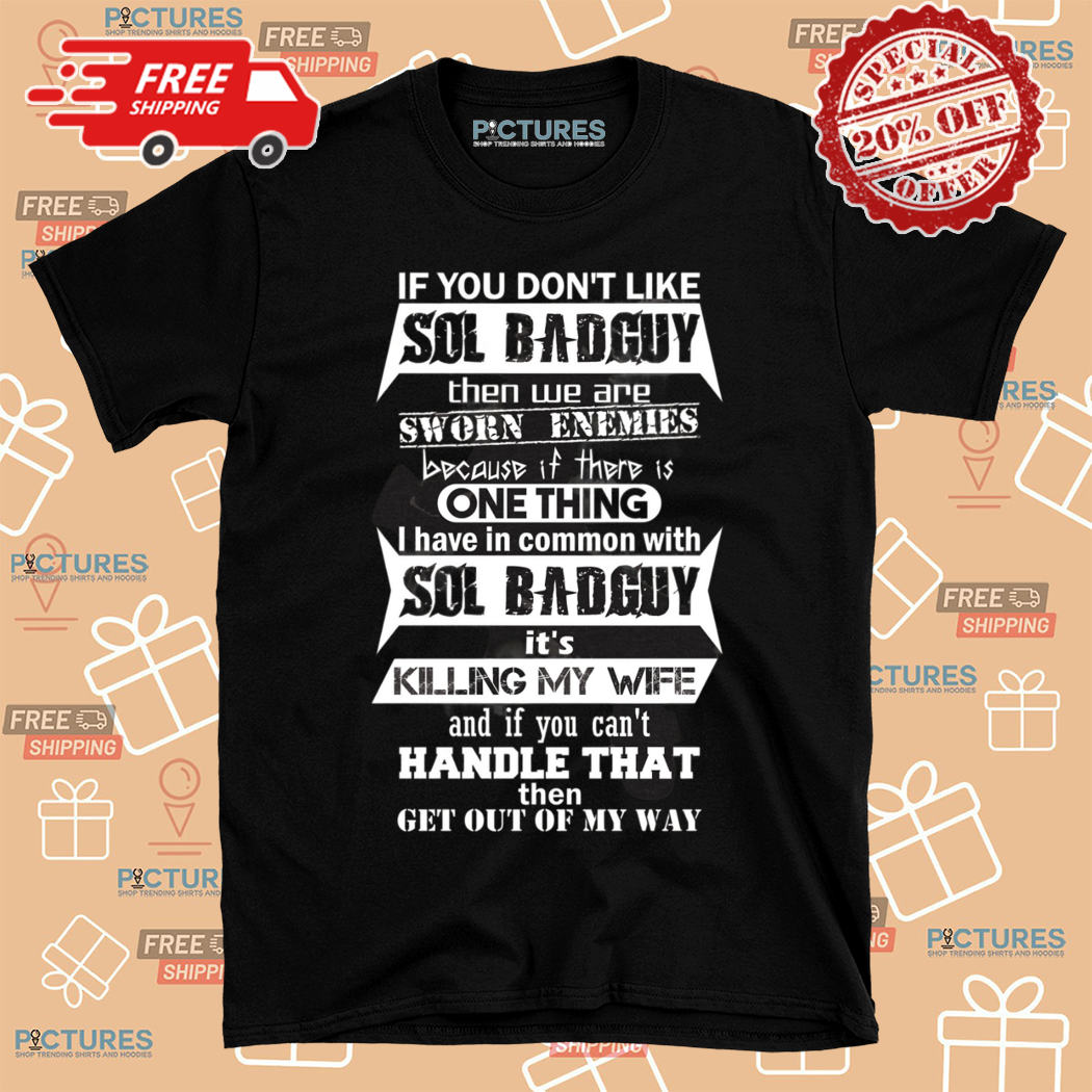 If You Dont Like Sol Badguy Then We Are Sworn Enemies Shirt