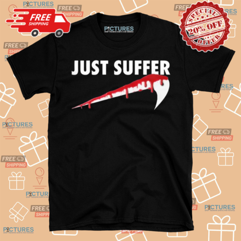 Just Suffer Art Shirt