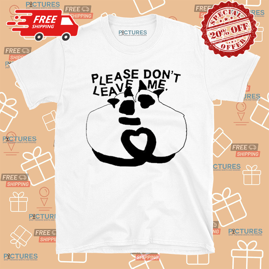 Cat Please Dont Leave Me Racoon Shirt