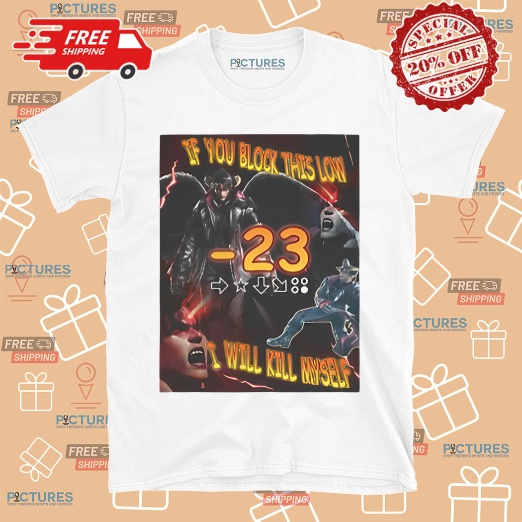 Tekken 8 If You Block This Low I Will Kill Myself Shirt