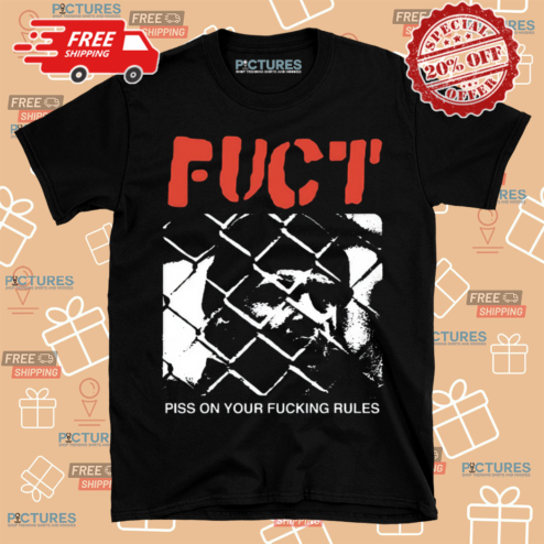 Fuct Piss On Your Fucking Rules Shirt