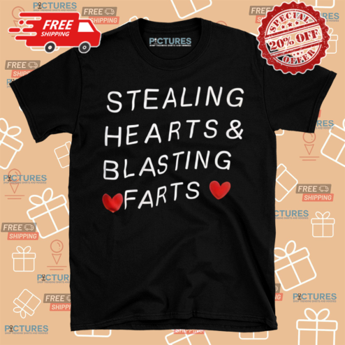 Stealing Hearts And Blasting Farts Shirt