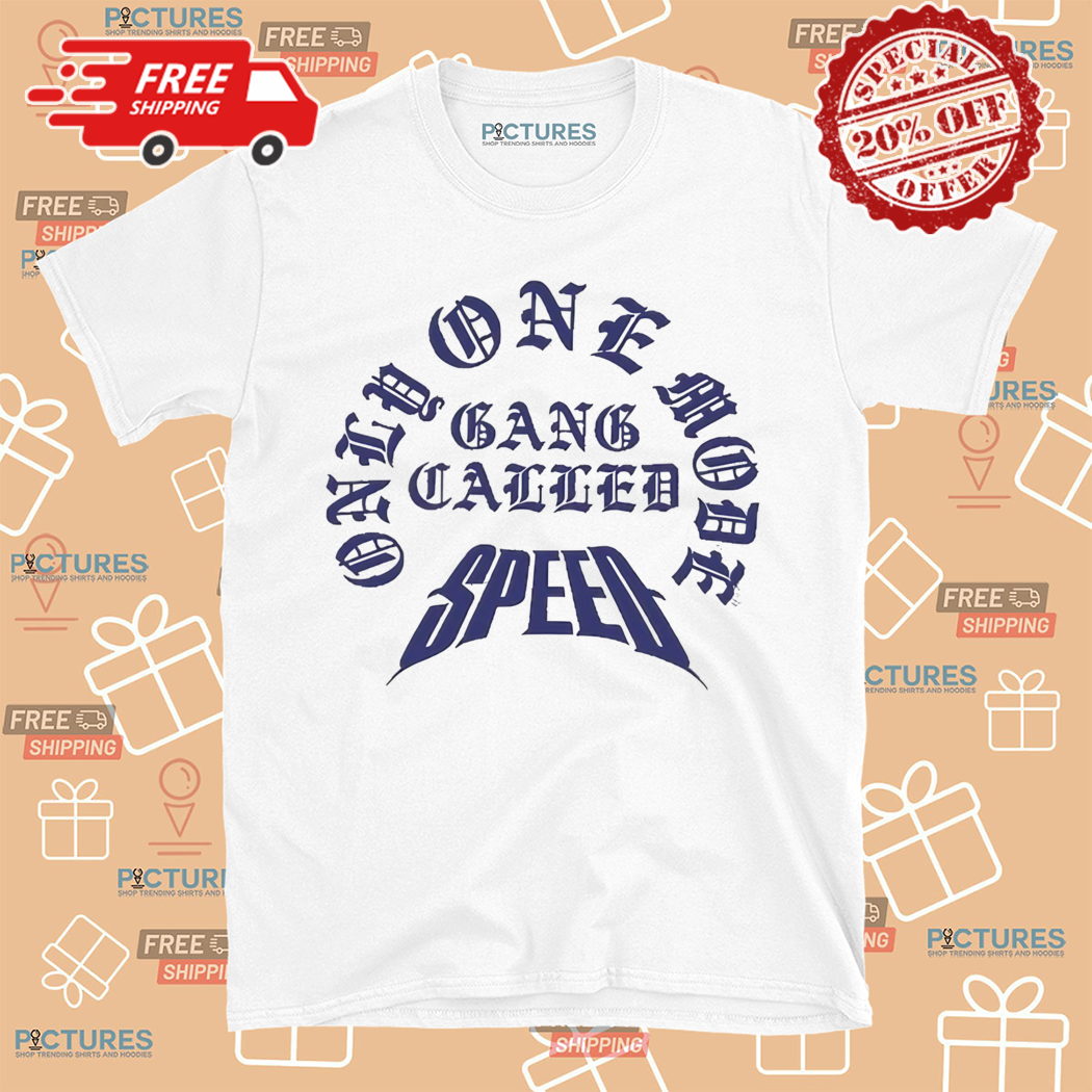 Gang Called Speed Only One Mode Shirt