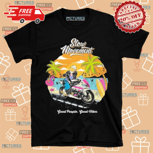 Slow Movement Good People Good Vibes Shirt