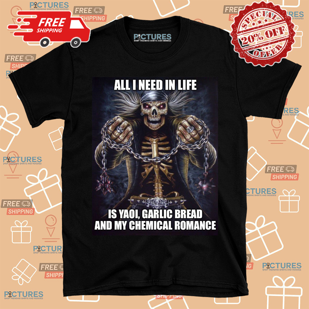 Skeleton All I Need In Life Is Yaoi Galic Bread And My Chemical Romance Shirt