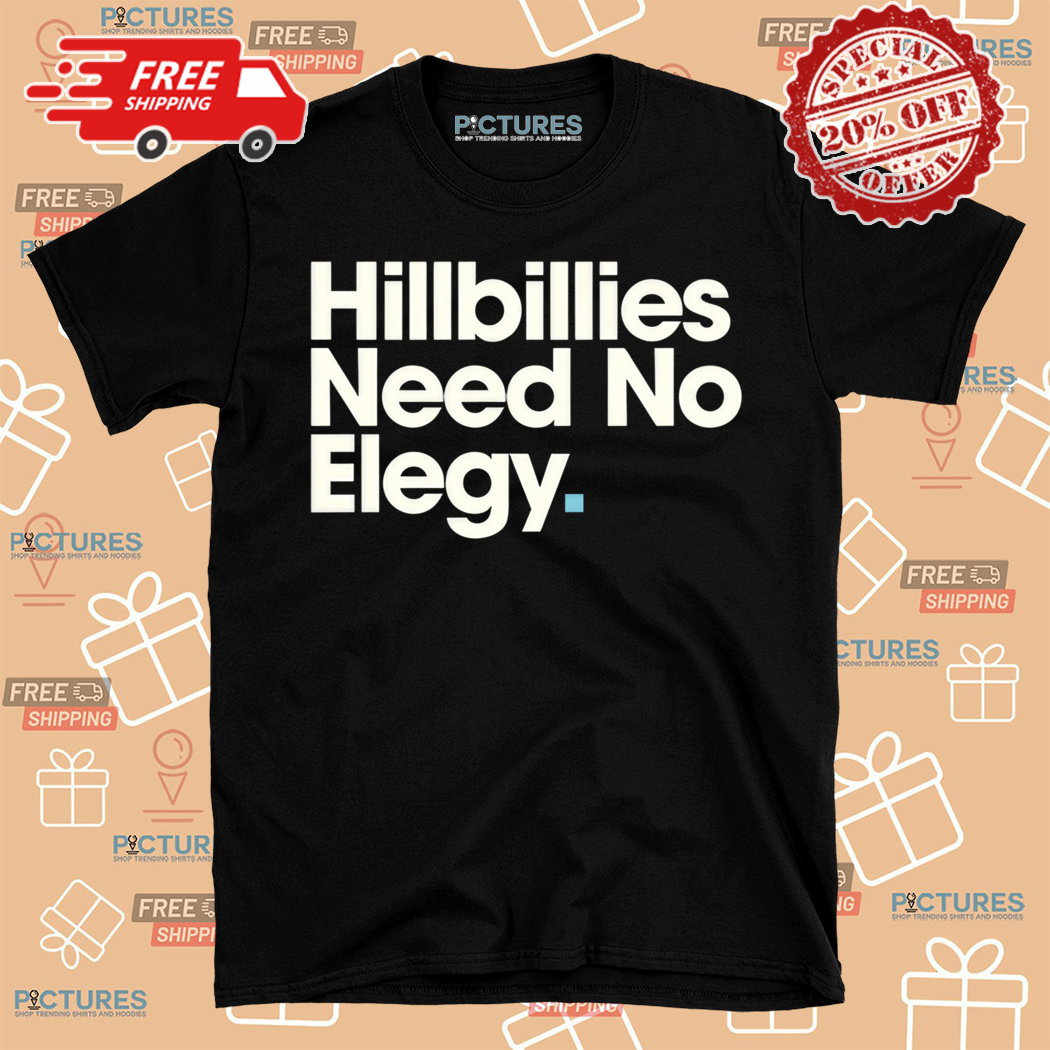 Hillbillies Need No Elegy 2024 Shirt