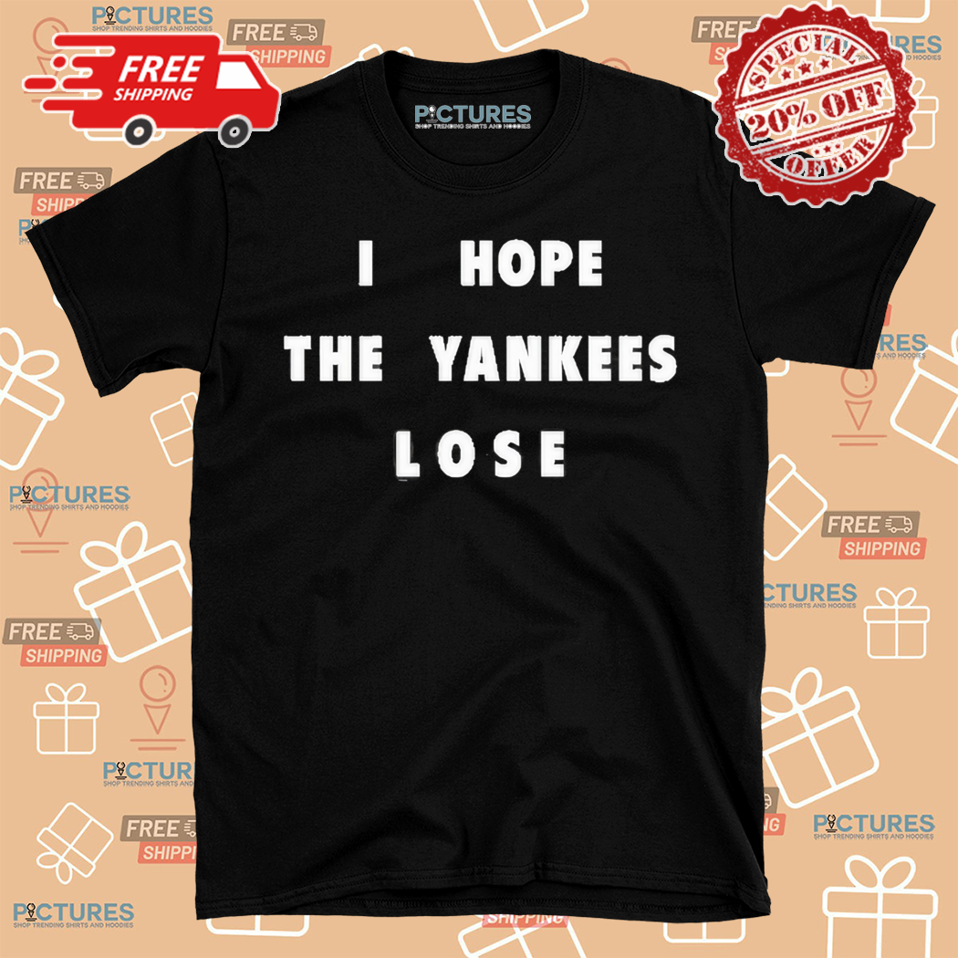 Jane Wearing I Hope The Yankees Lose