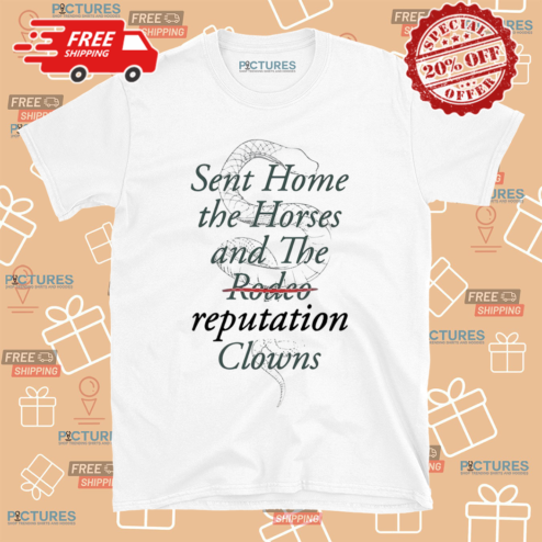 Sent Home The Horses And The Rodeo Reputation Clowns Shirt