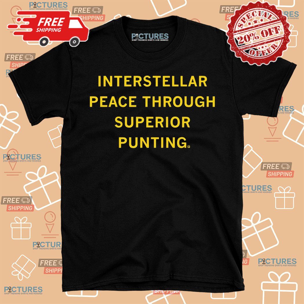 Interstellar Peace Through Superior Punting Shirt
