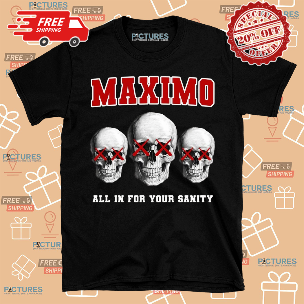 Skull Maximo All In For My Sanity Shirt