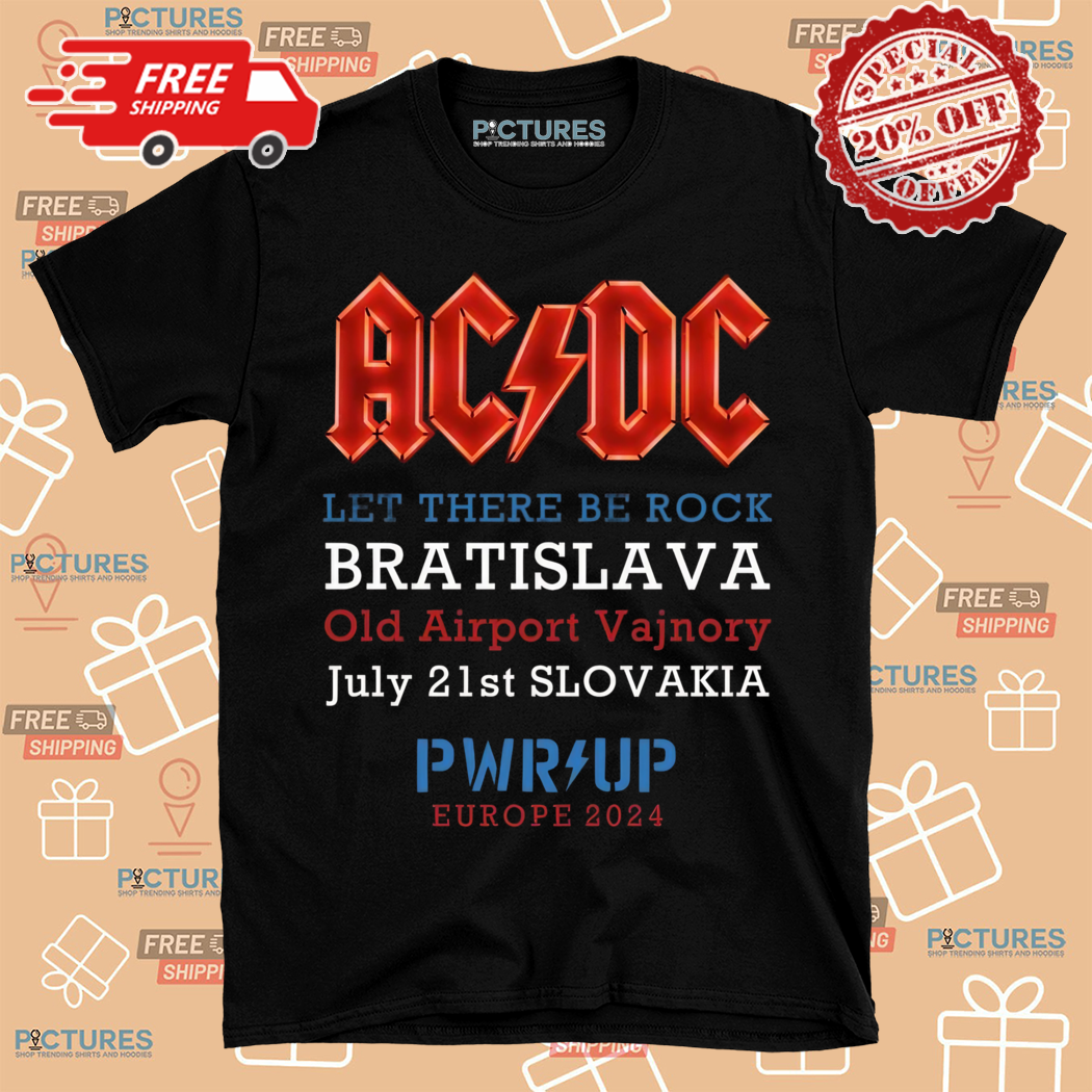 ACDC Let There Be Rock Bratislava Old Airport Vajnory July 21st Slovakia Pwr Up Europe 2024 Shirt
