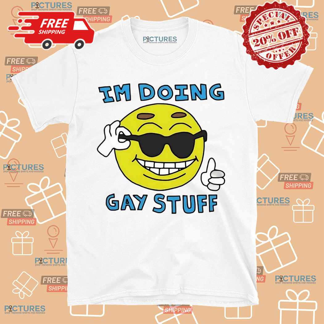 Im Doing Gay Stuff 2024 Shirt