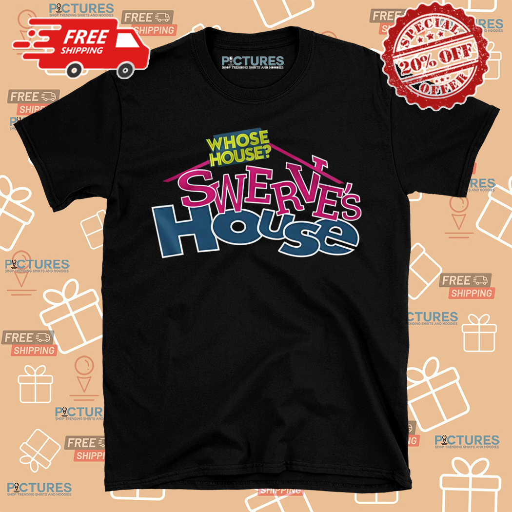 Whose House Swerves House Shirt