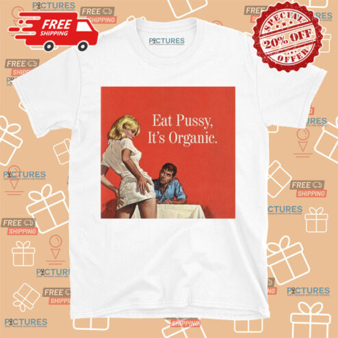 Eat Pussy It Is Organic Shirt