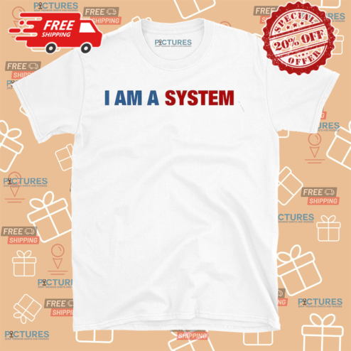 I Am A System 2024 Shirt
