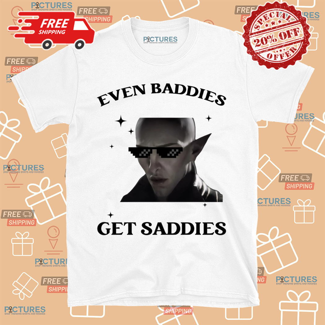 Dragon Age Even Baddies Get Saddies Shirt