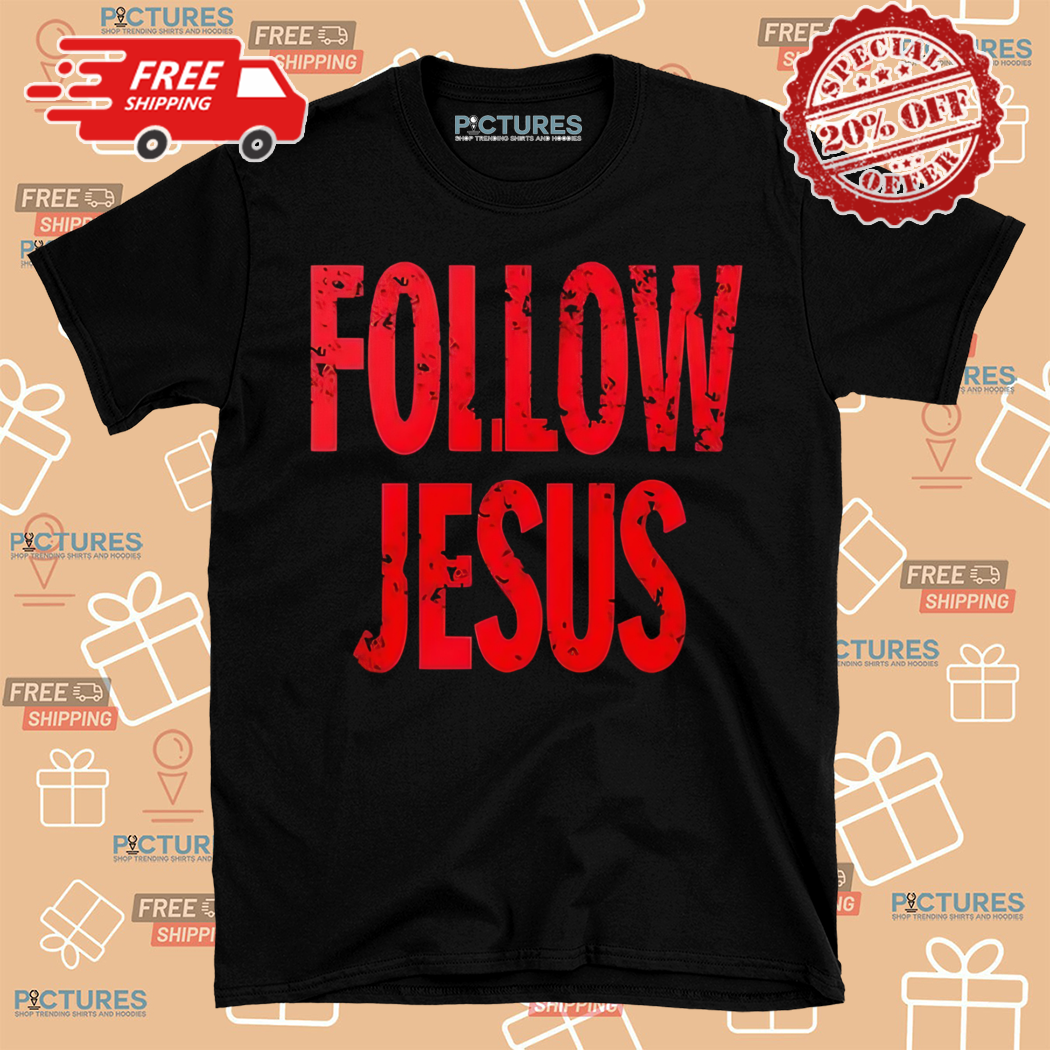 Follow Jesus 2024 Shirt