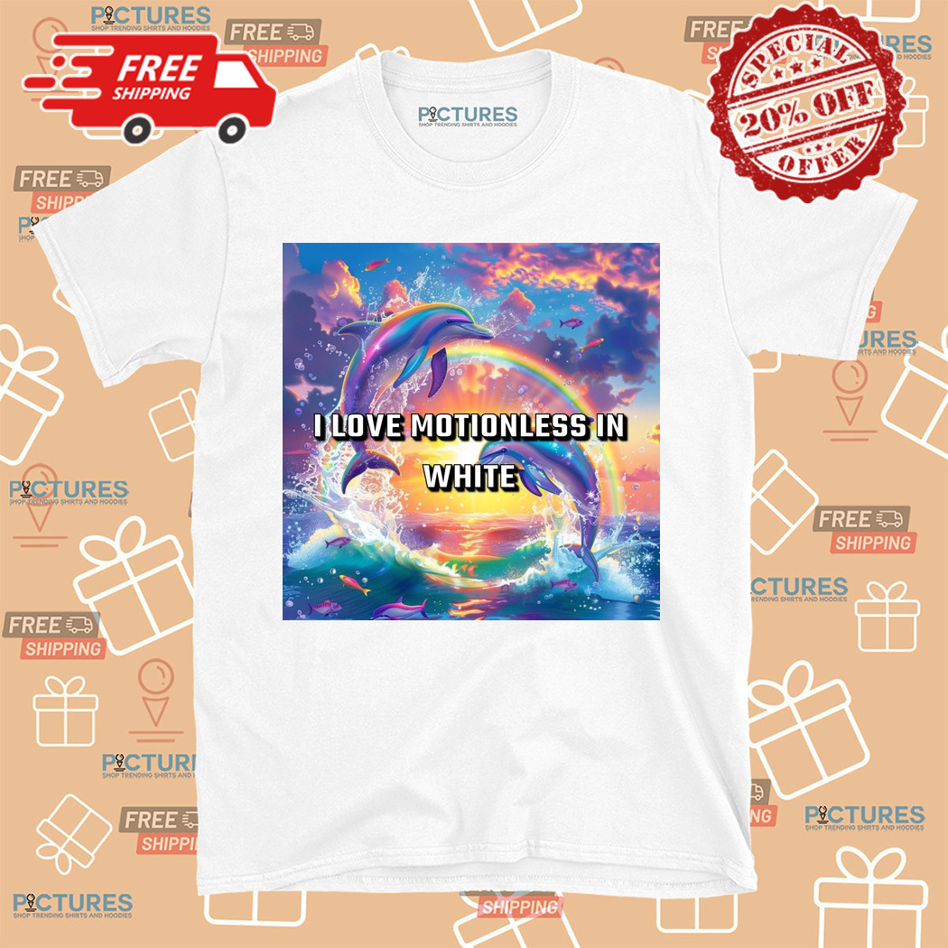 Dolphin I Love Motionless In White Shirt