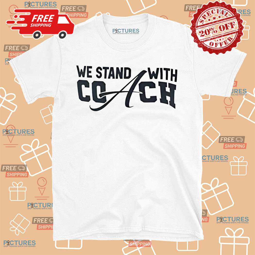 We Stand With Coach Shirt