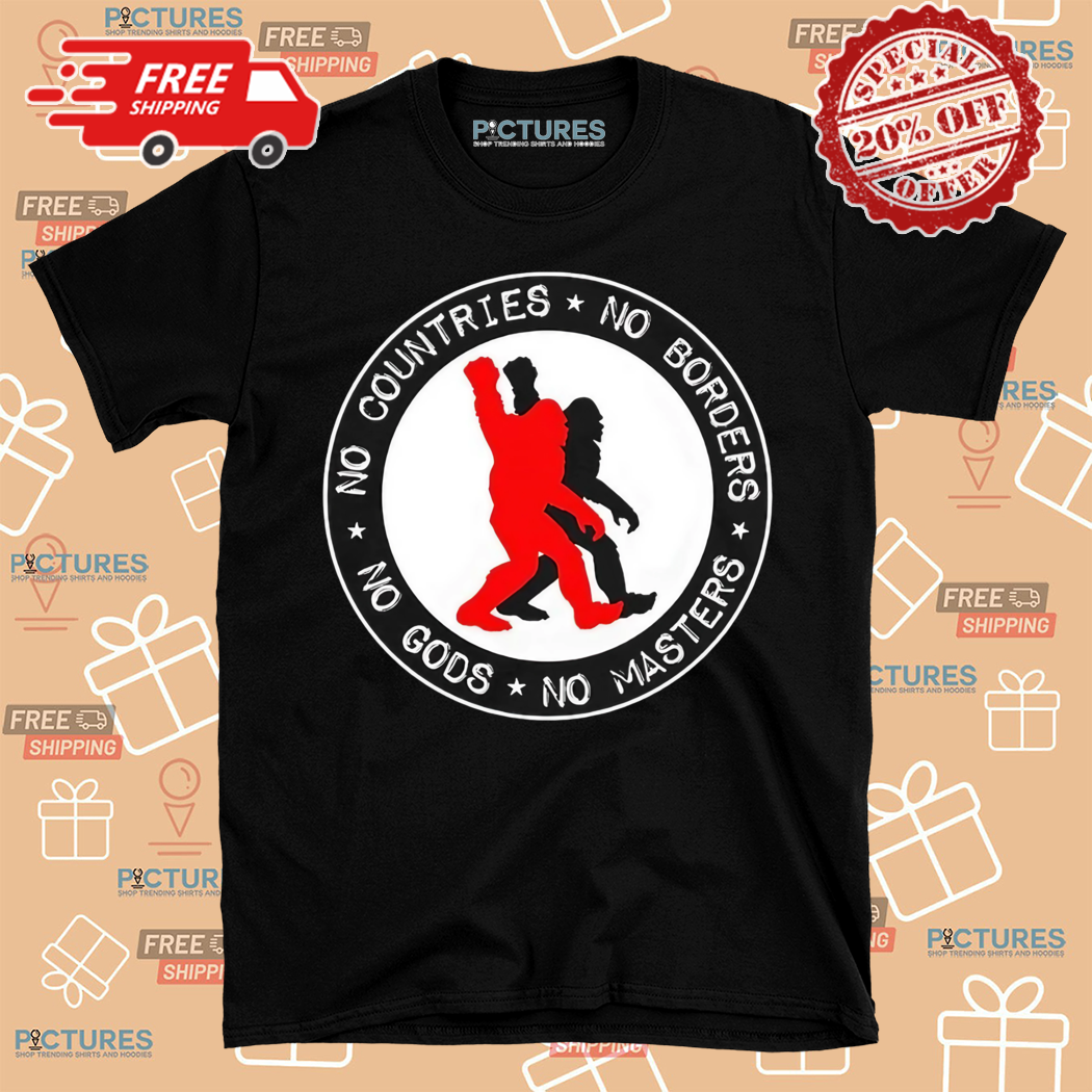 Bigfoot No Countries No Borders No Master No Goods Shirt