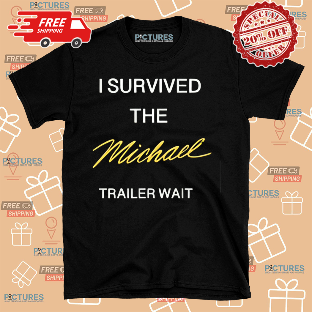 I Survived The Michael Trailer Wait Shirt
