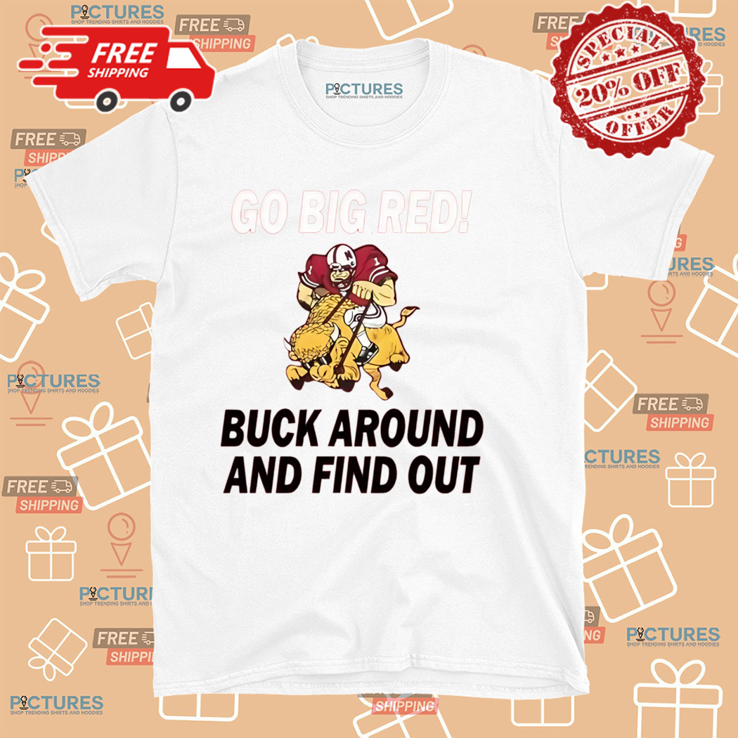 Grant Wistrom Go Big Red Buck Around And Find Out Shirt