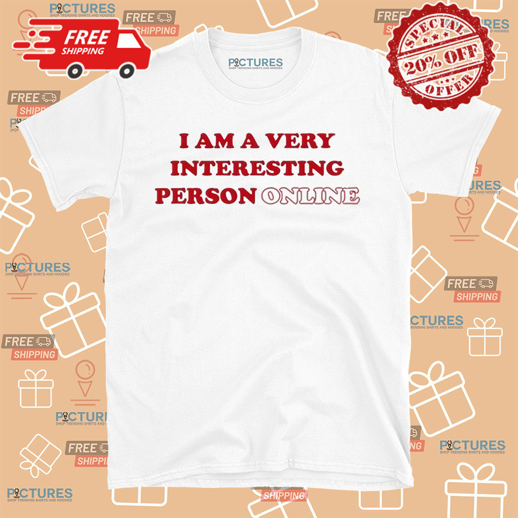 I Am A Very Interesting Person Online Shirt