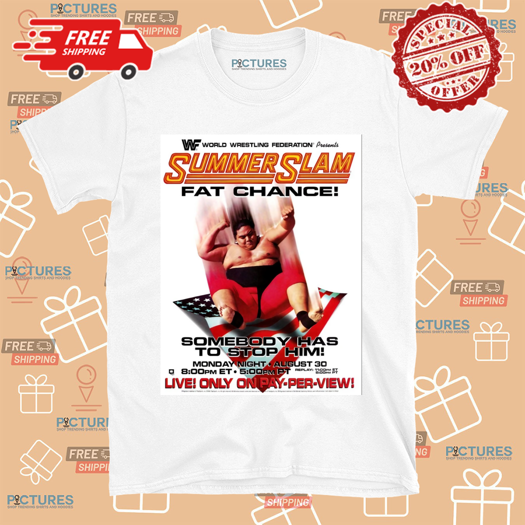Summer Slam Fat Chance Somebody Has To Stop Him Shirt