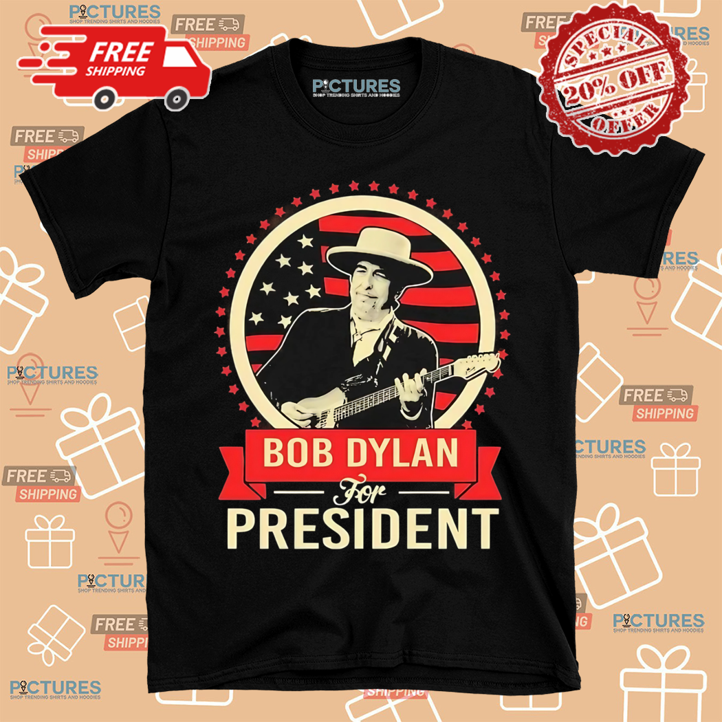 Bob Dylan For President Shirt