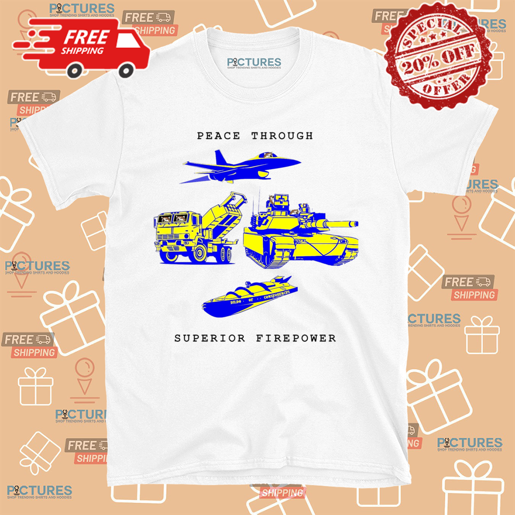 Peace Through Superior Firepower Shirt