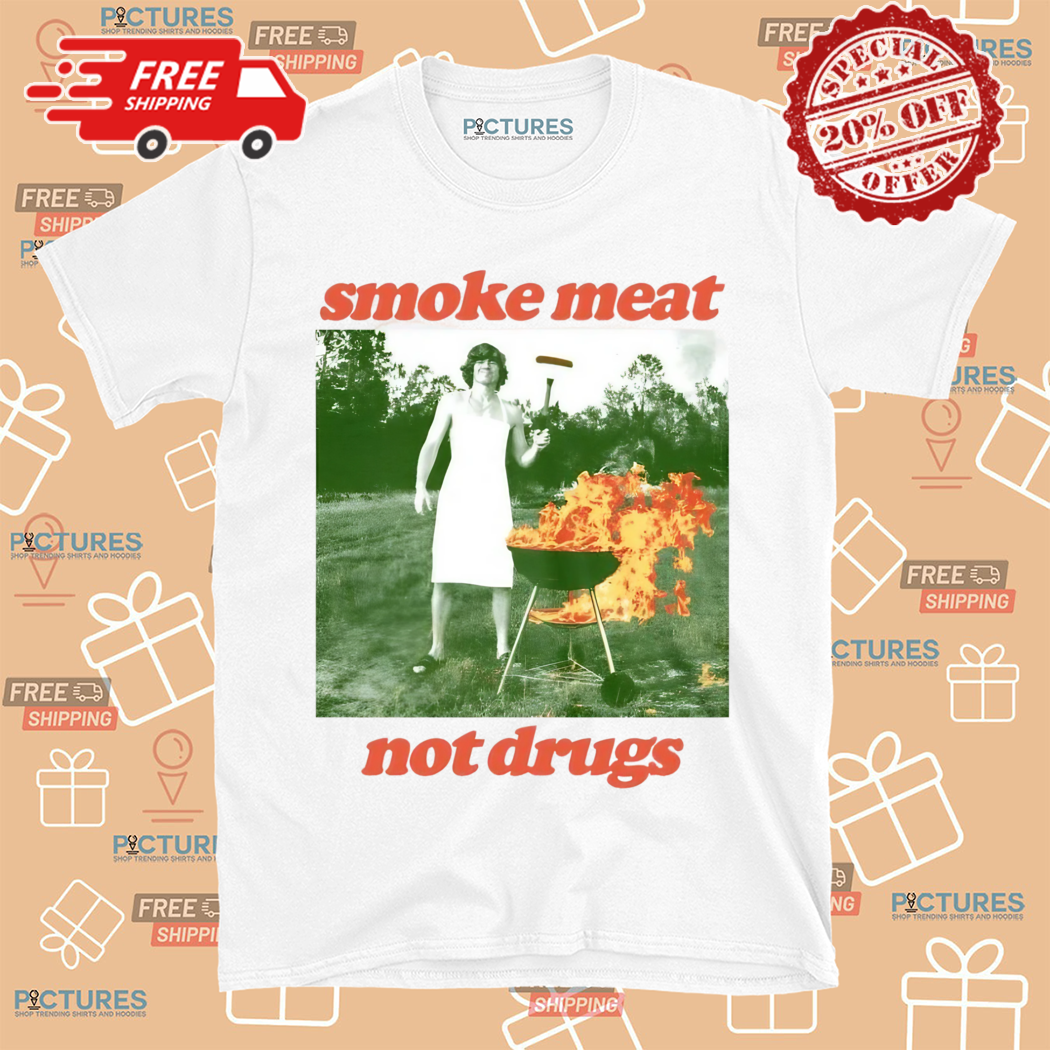 Smoke Meat Not Drugs Shirt