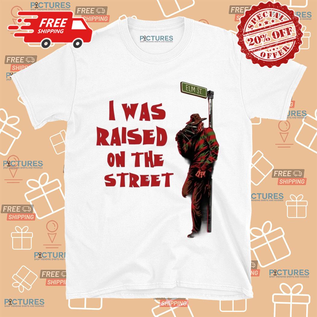 Freddy Krueger I Was Raised On The Street Shirt