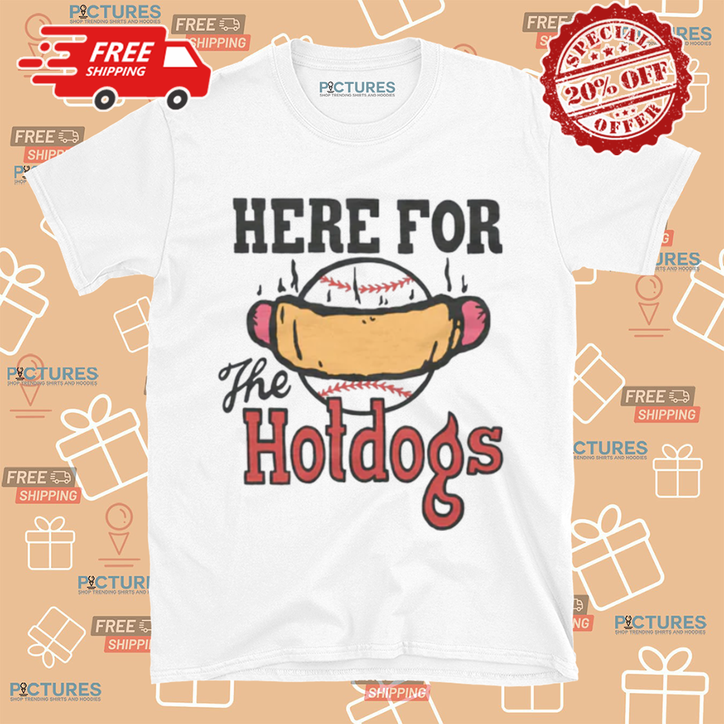 Here For The Hotdogs Shirt