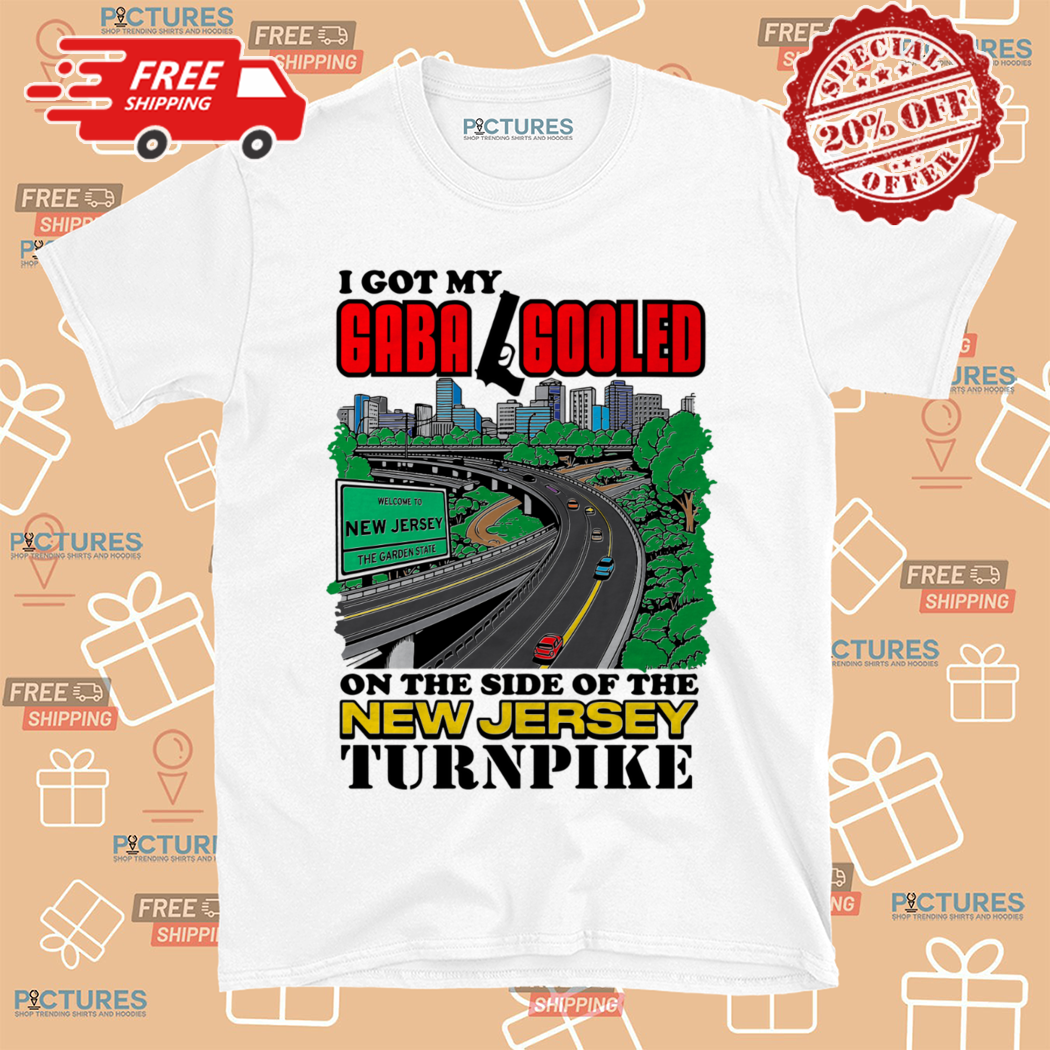 I Got My Gaba Gooled On The Side Of The New Jersey Turnpike Shirt
