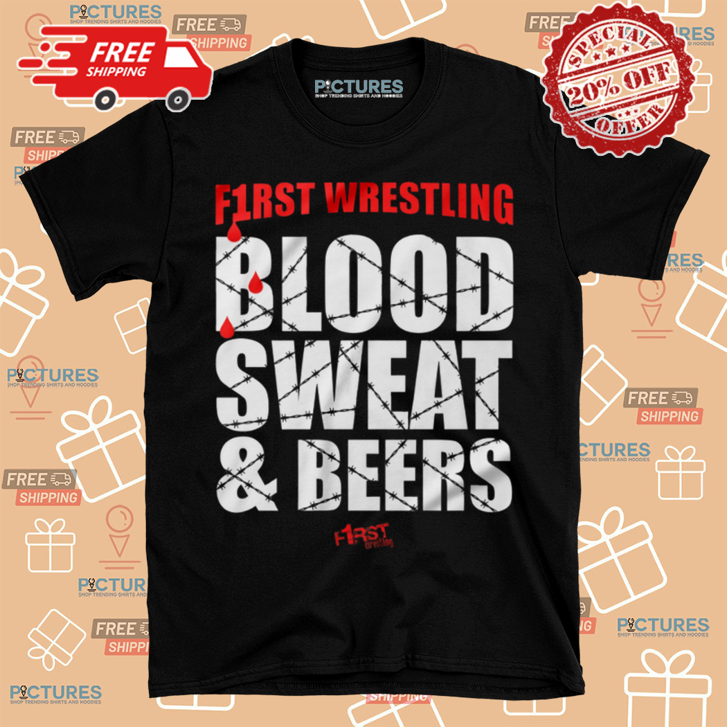 First Wrestling Blood Sweat And Beers Shirt