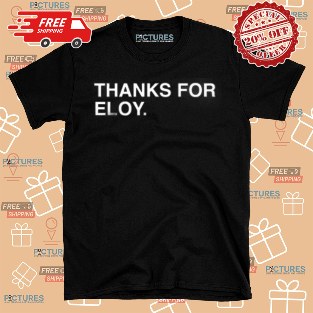 Thanks For Eloy Shirt