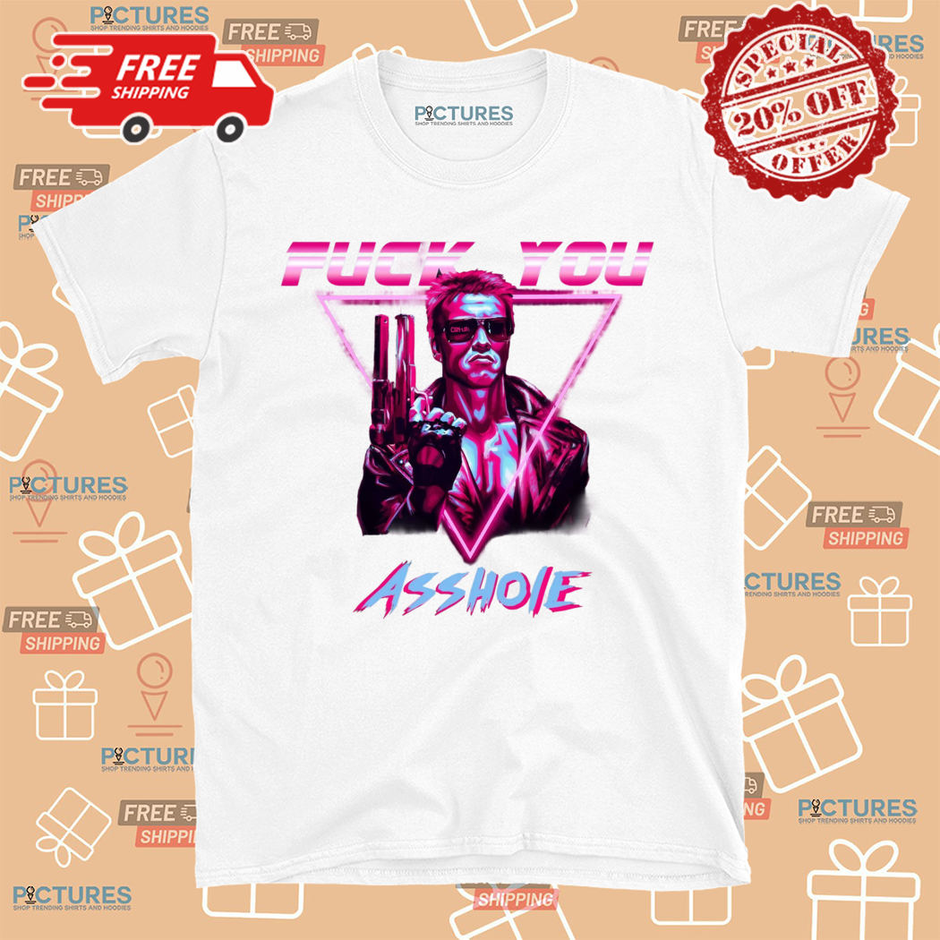 Terminator Fuck You Asshole Shirt