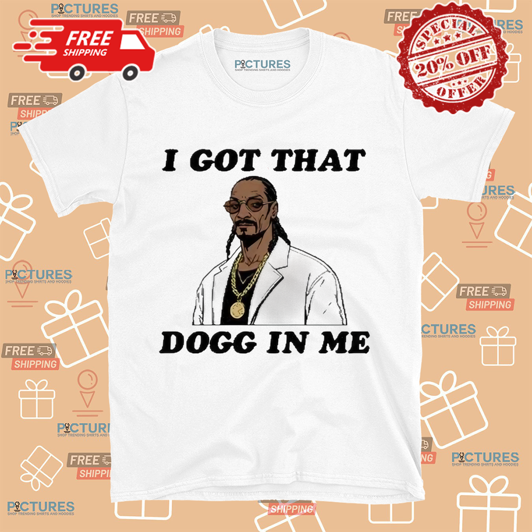 Snoop Dogg l I Got That Dogg In Me Shirt