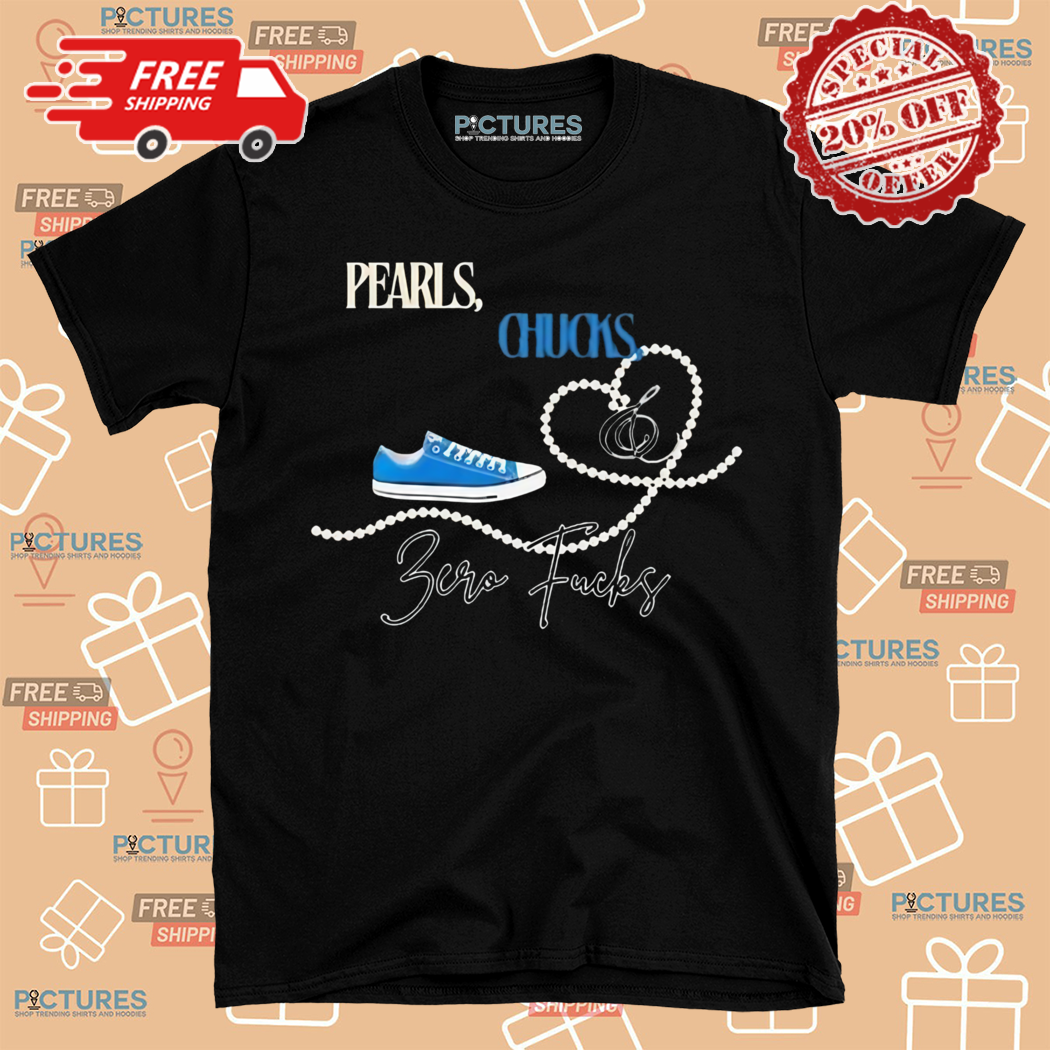 Pearls Chucks And Zero Fucks 2024 Shirt