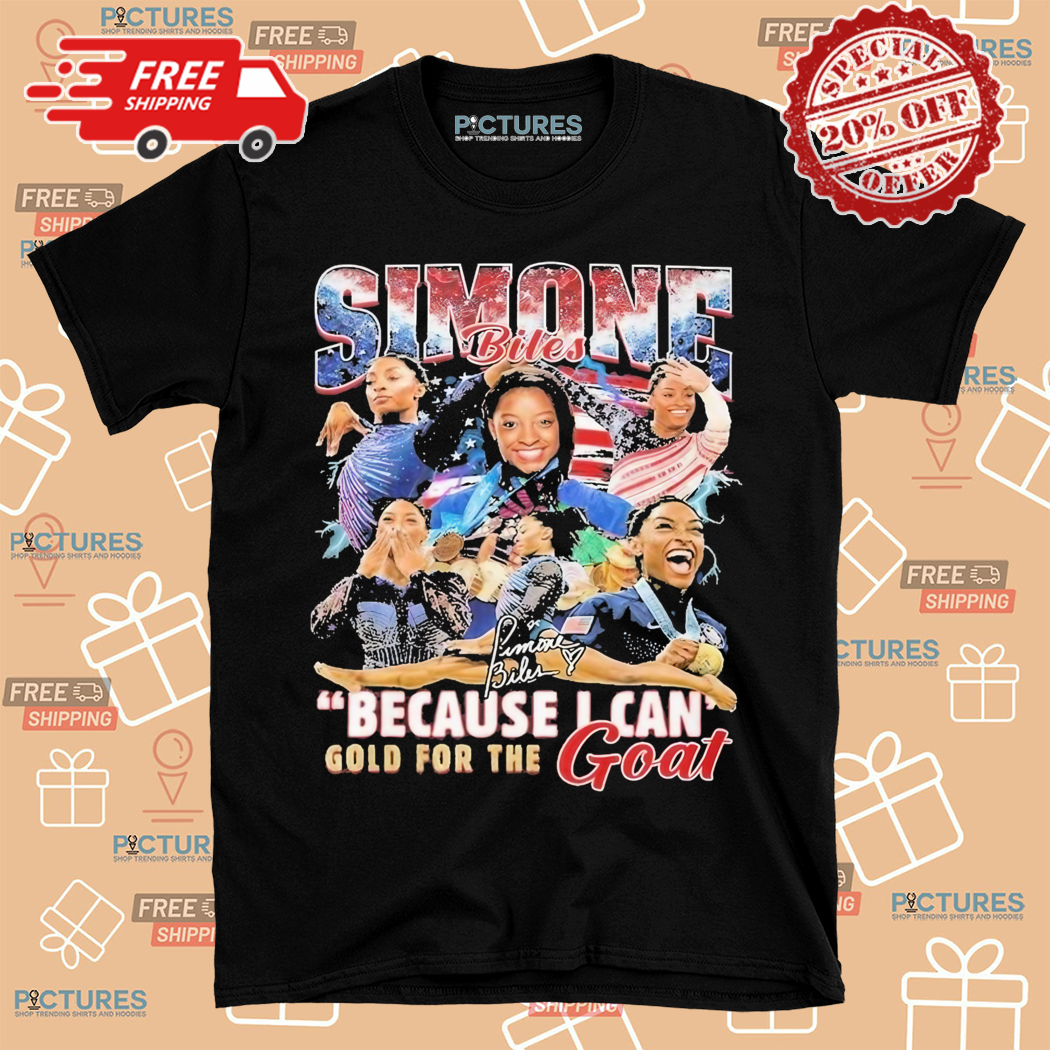Simone Biles Because I Can GOLD GOAT 2024 Shirt